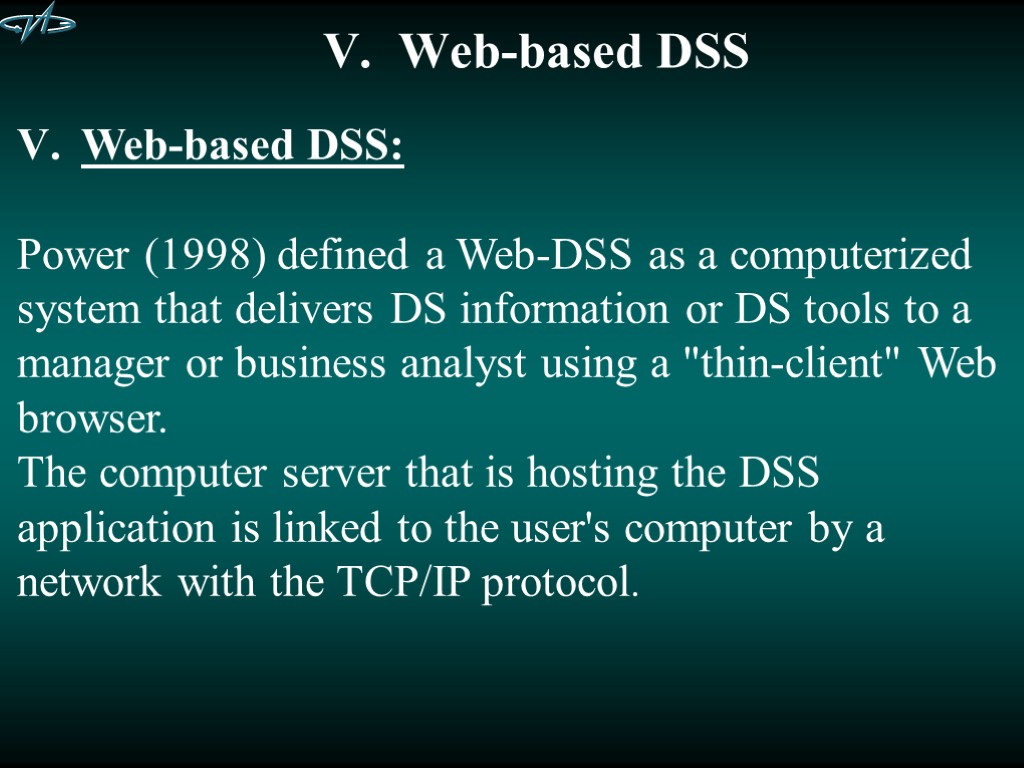 V. Web-based DSS Web-based DSS: Power (1998) defined a Web-DSS as a computerized system